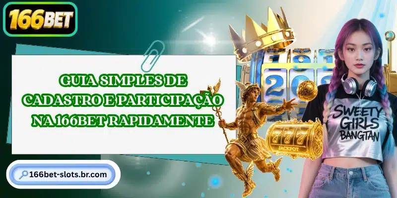 Guia simples de cadastro e participação na 166BET rapidamente