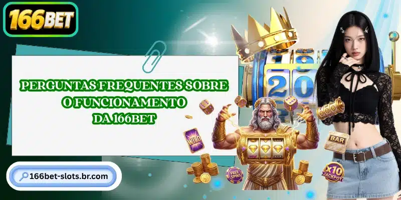 Perguntas frequentes sobre o funcionamento da 166BET