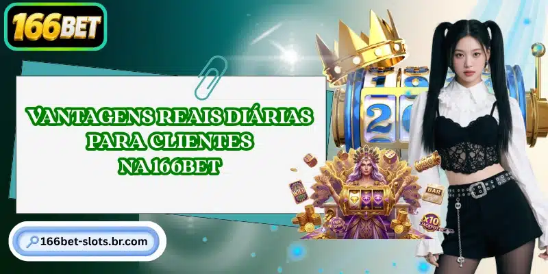 Vantagens reais diárias para clientes na 166BET