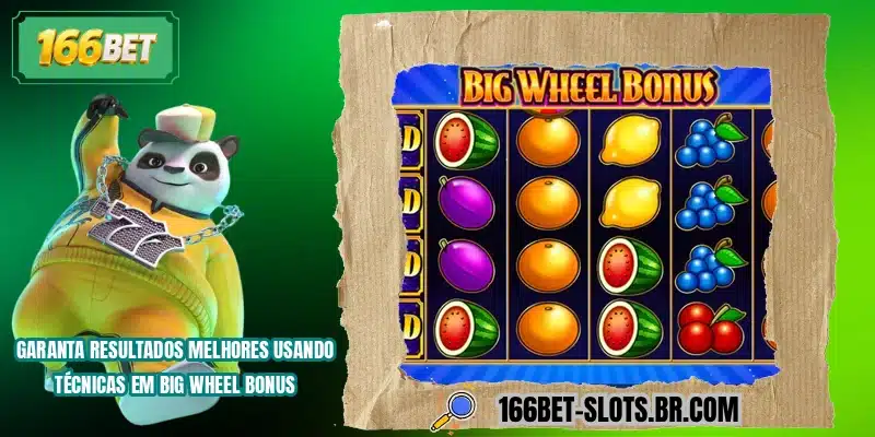 Garanta resultados melhores usando técnicas em Big Wheel Bonus